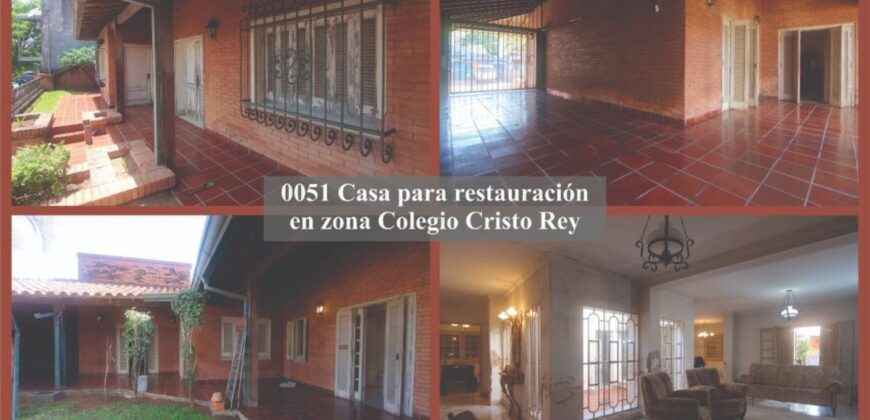 0051 CASA PARA RESTAURACIÓN, ZONA COLEGIO CRISTO REY