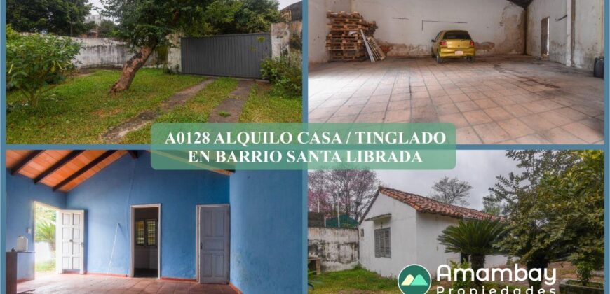 A0128 ALQUILO CASA CON TINGLADO, BARRIO SANTA LIBRADA