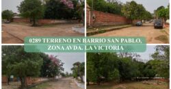 0289 TERRENO EN BARRIO SAN PABLO, ZONA AVDA. LA VICTORIA