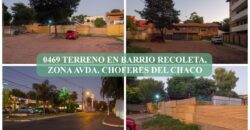 0469 TERRENO EN BARRIO RECOLETA, ZONA AVDA. CHOFERES DEL CHACO