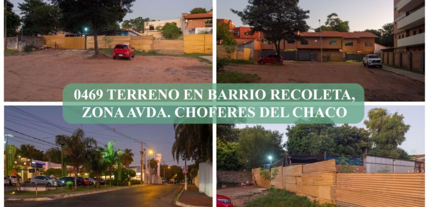 0469 TERRENO EN BARRIO RECOLETA, ZONA AVDA. CHOFERES DEL CHACO